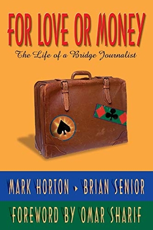 Horton, Mark / Brian Senior. For Love or Money - The Life of a Bridge Journalist. Master Point Press, 2000.