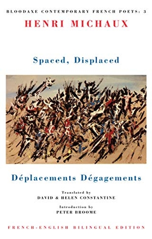Michaux, Henri. Spaced, Displaced / Deplacements, Degagements (French- English). Bloodaxe Books, 1992.