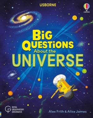James, Alice / Alex Frith. Big Questions About the Universe. Usborne Publishing  IWUK, 2023.