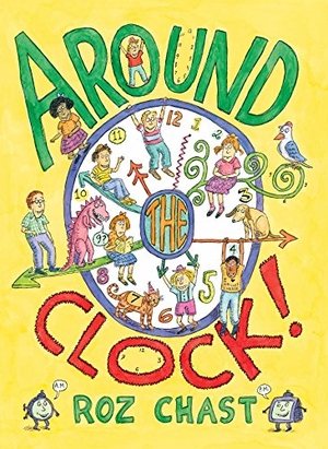 Chast, Roz. Around the Clock. Atheneum Books for Young Readers, 2015.