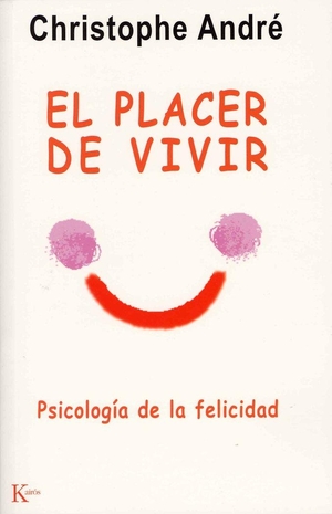 André, Christophe. El placer de vivir : psicología de la felicidad. Editorial Kairós SA, 2004.