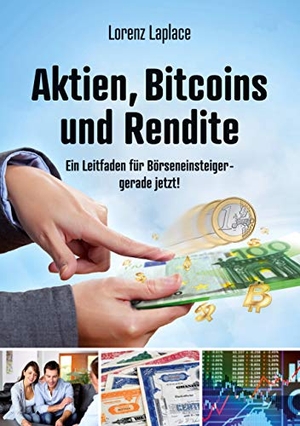 Laplace, Lorenz. Aktien, Bitcoins und Rendite - Ein Leitfaden für Börseneinsteiger - gerade jetzt!. Books on Demand, 2020.