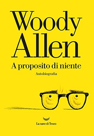 Allen, Woody. A proposito di niente. La nave di Teseo, 2020.
