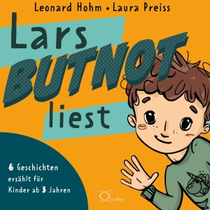 Hohm, Leonard. Lars BUTNOT liest - 6 Geschichten erzählt für Kinder ab 3 Jahren. cc-live, 2023.