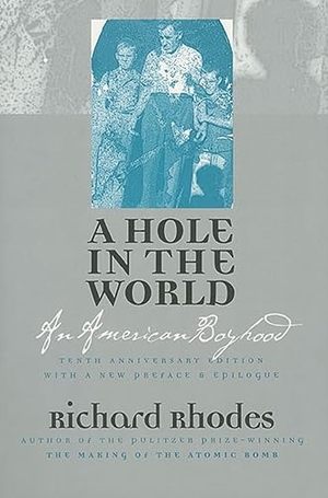Rhodes, Richard. A Hole in the World - An American Boyhood Tenth Anniversary Edition. University Press of Kansas, 2000.