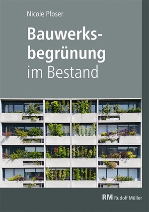 Pfoser, Nicole. Bauwerksbegrünung im Bestand - Fassaden und Dächer nachträglich begrünen. Müller Rudolf, 2025.