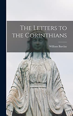 Barclay, William. The Letters to the Corinthians. Creative Media Partners, LLC, 2021.