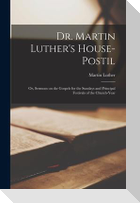 Dr. Martin Luther's House-Postil: or, Sermons on the Gospels for the Sundays and Principal Festivals of the Church-year
