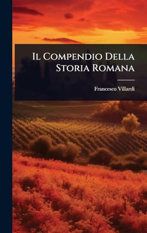 Villardi, Francesco. Il Compendio Della Storia Romana. Legare Street Press, 2025.