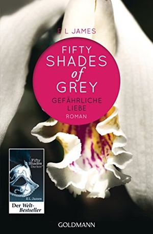 James, E L. Shades of Grey 02. Gefährliche Liebe - Roman. Goldmann TB, 2012.