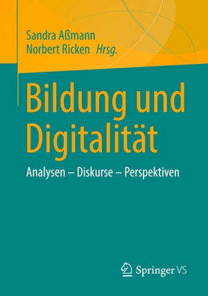 Ricken, Norbert / Sandra Aßmann (Hrsg.). Bildung und Digitalität - Analysen ¿ Diskurse ¿ Perspektiven. Springer Fachmedien Wiesbaden, 2023.