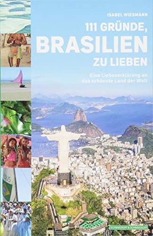 Wiesmann, Isabel. 111 Gründe, Brasilien zu lieben - Eine Liebeserklärung an das schönste Land der Welt. Schwarzkopf + Schwarzkopf, 2018.