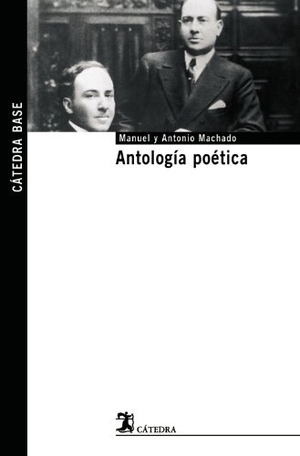 Machado, Antonio / Benítez Reyes, Felipe et al. Antología poética. Ediciones Cátedra, 2007.