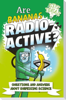 Are Bananas Radioactive?: Questions and Answers about Surprising Science