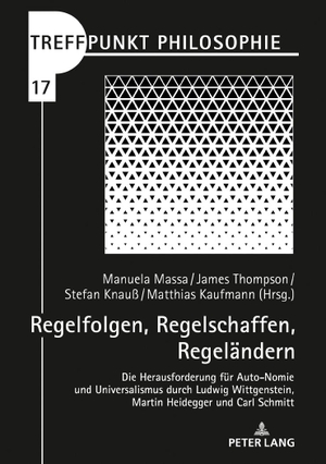 Massa, Manuela / Matthias Kaufmann et al (Hrsg.). Regelfolgen, Regelschaffen, Regeländern - Die Herausforderung für Auto-Nomie und Universalismus durch Ludwig Wittgenstein, Martin Heidegger und Carl Schmitt. Peter Lang, 2020.