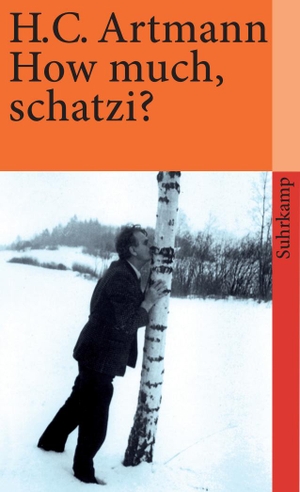Artmann, Hans Carl. How much, schatzi?. Suhrkamp Verlag, 1973.