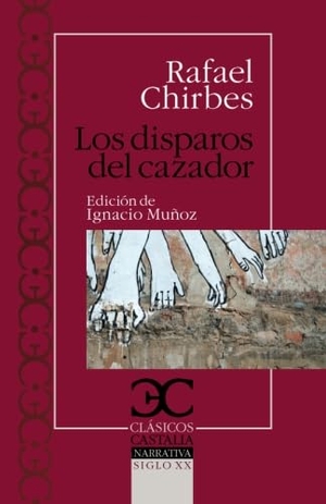 Chirbes, Rafael. Los disparos del cazador. Castalia Ediciones, 2011.
