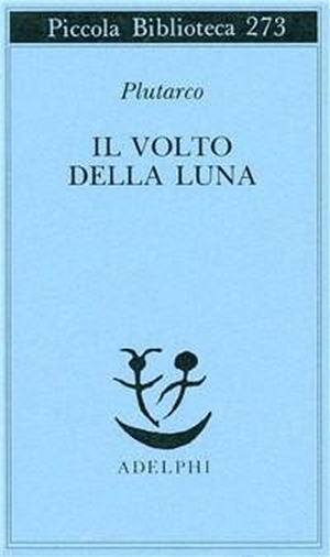 Plutarco. Il volto della luna. Adelphi, 1991.