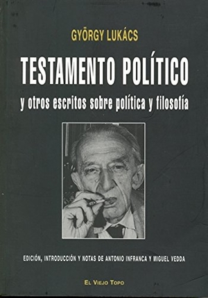 Lukács, György. Testamento político : y otros escritos sobre política y filosofía. Ediciones de Intervención Cultural, 2008.