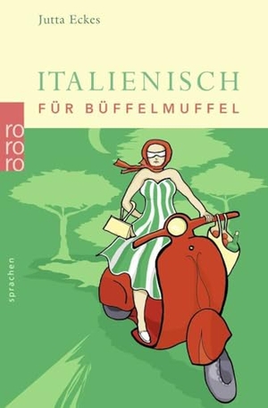 Eckes, Jutta J.. Italienisch für Büffelmuffel. Rowohlt Taschenbuch, 2004.