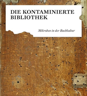 Karafyllis, Nicole C. / Jörg Overmann et al (Hrsg.). Die kontaminierte Bibliothek - Mikroben in der Buchkultur. Leipziger Universitätsvlg, 2021.