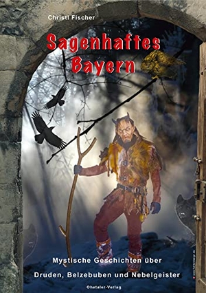 Fischer, Christl. Sagenhaftes Bayern - Band 1 Mystische Geschichten über Druden, Belzebuben und Nebelgeister. Ohetaler-Verlag, 2017.