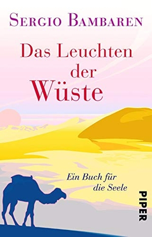 Bambaren, Sergio. Das Leuchten der Wüste - Ein Buch für die Seele. Piper Verlag GmbH, 2016.