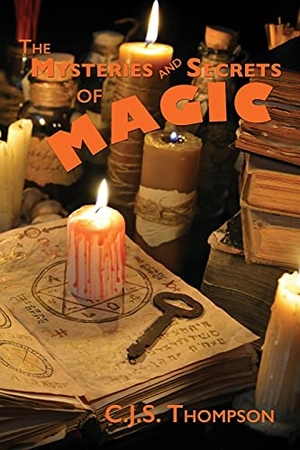 Thompson, C. J. S.. Mysteries and Secrets of Magic. Rebel Satori Press, 2021.