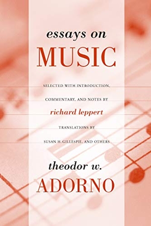 Adorno, Theodor. Essays on Music. University of California Press, 2002.