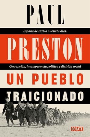 Preston, Paul. Un Pueblo Traicionado / A People Betrayed: A History of Corruption, Political Incompetence and Social Division in Modern Spain. Prh Grupo Editorial, 2021.