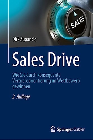 Zupancic, Dirk. Sales Drive - Wie Sie durch konsequente Vertriebsorientierung im Wettbewerb gewinnen. Springer Fachmedien Wiesbaden, 2023.