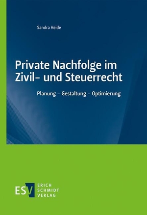 Heide, Sandra. Private Nachfolge im Zivil- und Steuerrecht - Planung - Gestaltung - Optimierung. Schmidt, Erich Verlag, 2023.