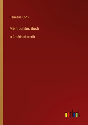 Löns, Hermann. Mein buntes Buch - in Großdruckschrift. Outlook Verlag, 2022.