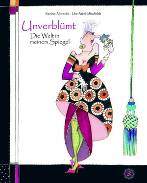 Albrecht, Karina / Ute Patel-Missfeldt. Unverblümt - Die Welt in meinem Spiegel - Die Welt in meinem Spiegel. Spica Verlag GmbH, 2011.