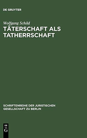 Schild, Wolfgang. Täterschaft als Tatherrschaft - Erweiterte Fassung eines Vortrages gehalten vor der Juristischen Gesellschaft zu Berlin am 22. Januar 1992. De Gruyter, 1994.