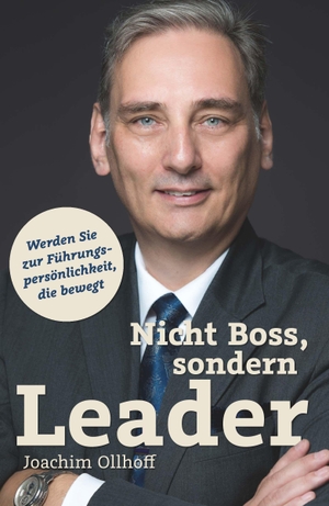 Ollhoff, Joachim. Nicht Boss, sondern Leader - Werden Sie zur Führungspersönlichkeit, die bewegt. Das Management Buch für echte Leadership.. Buchschmiede, 2026.