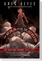 The Realm of the Deathless: The High and Faraway, Book Three