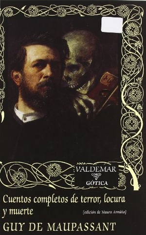 Maupassant, Guy de / Mauro Armiño. Cuentos completos de terror, locura y muerte. Valdemar, 2011.