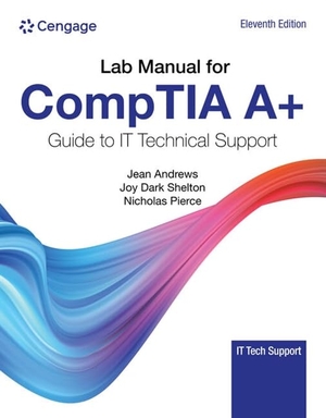 Andrews, Jean / West, Jill et al. Lab Manual for CompTIA A+ Guide to Information Technology Technical  Support. Cengage Learning, Inc, 2023.