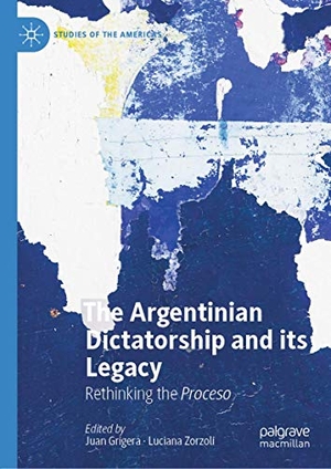 Zorzoli, Luciana / Juan Grigera (Hrsg.). The Argentinian Dictatorship and its Legacy - Rethinking the Proceso. Springer International Publishing, 2019.