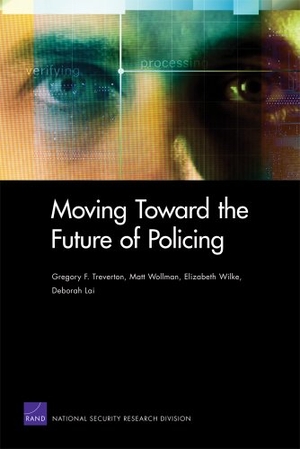 Treverton, Gregory F / Wollman, Matt et al. Moving Toward the Future of Policing. RAND Corporation, 2011.