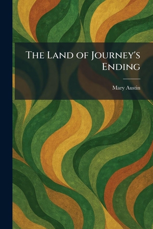 Austin, Mary. The Land of Journey's Ending. Creative Media Partners, LLC, 2026.