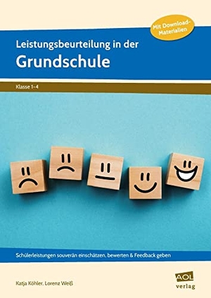 Köhler, Katja / Lorenz Weiß. Leistungsbeurteilung in der Grundschule - Schülerleistungen souverän einschätzen, bewerten & Feedback geben (1. bis 4. Klasse). scolix, 2021.