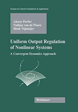 Pavlov, Alexey Victorovich / Nijmeijer, Henk et al. Uniform Output Regulation of Nonlinear Systems - A Convergent Dynamics Approach. Birkhäuser Boston, 2005.