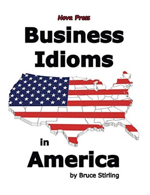Stirling, Bruce. Business Idioms in America. Nova Press, 2012.
