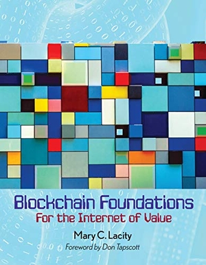 Lacity, Mary C.. Blockchain Foundations: For the Internet of Value. Epic Books, 2020.