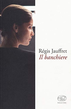 Jauffret, Régis. Il banchiere. , 2018.