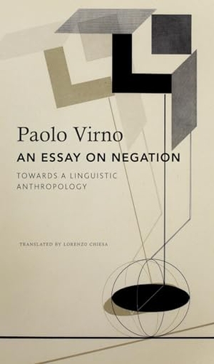 Virno, Paolo. An Essay on Negation - For a Linguistic Anthropology. Seagull Books London Ltd, 2024.
