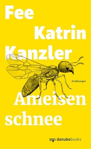 Kanzler, Fee Katrin. Ameisenschnee - Erzählungen. danube books Verlag, 2025.
