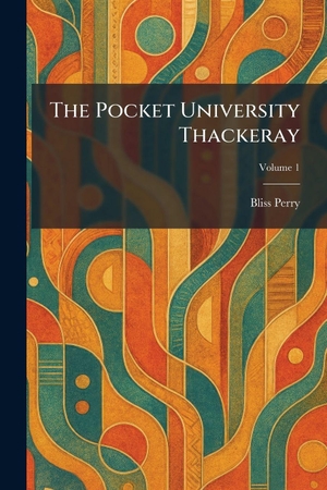 Perry, Bliss. The Pocket University Thackeray. XpressPress, 2026.